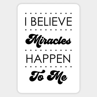 I Believe Miracles  Happen To Me Design Magnet